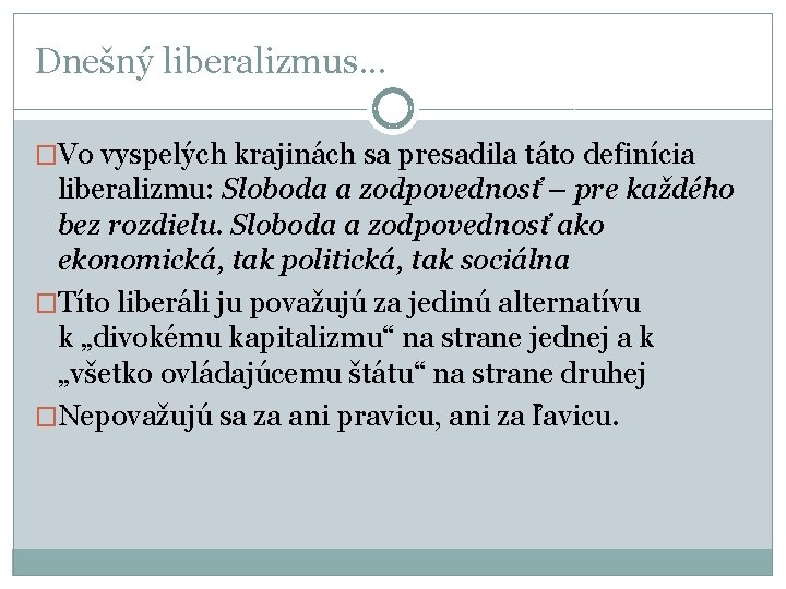 Dnešný liberalizmus. . . �Vo vyspelých krajinách sa presadila táto definícia liberalizmu: Sloboda a