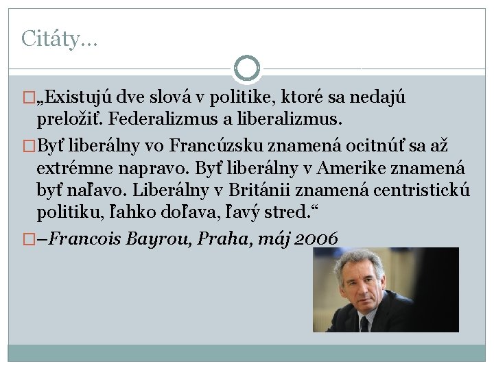 Citáty. . . �„Existujú dve slová v politike, ktoré sa nedajú preložiť. Federalizmus a