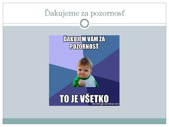 Ďakujeme za pozornosť 