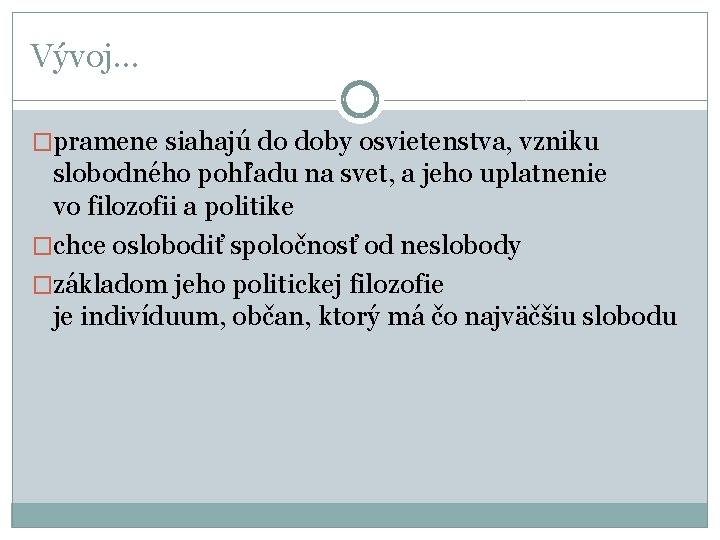 Vývoj. . . �pramene siahajú do doby osvietenstva, vzniku slobodného pohľadu na svet, a