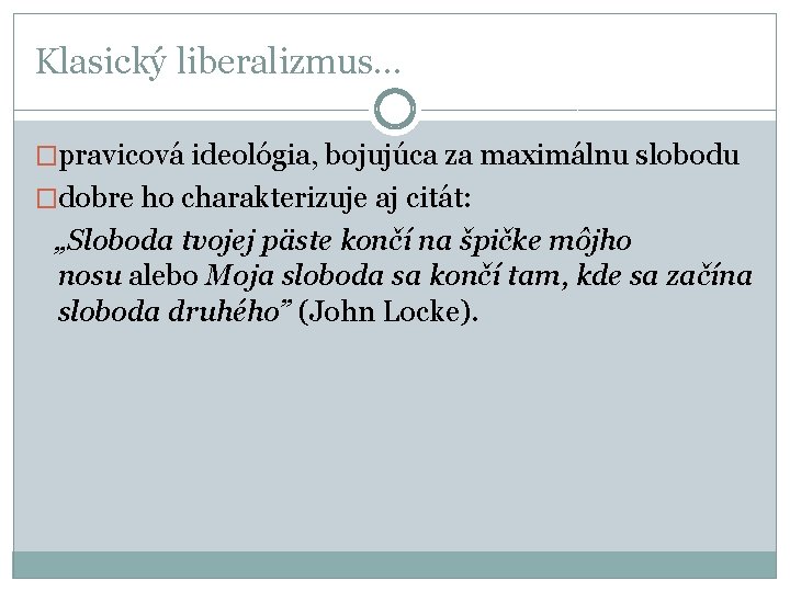 Klasický liberalizmus. . . �pravicová ideológia, bojujúca za maximálnu slobodu �dobre ho charakterizuje aj