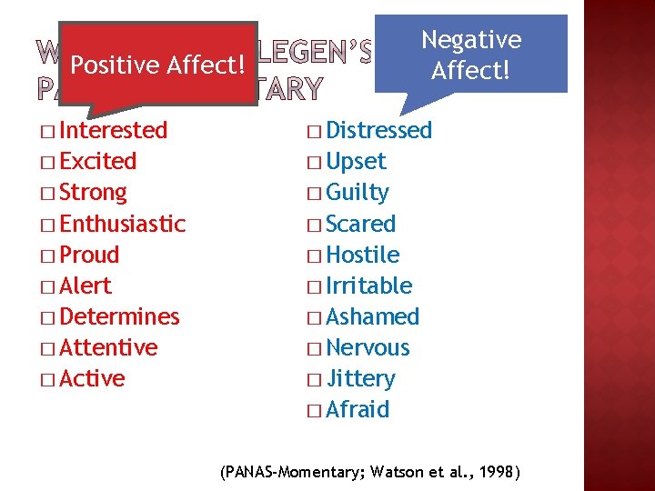 Negative Affect! Positive Affect! � Interested � Distressed � Excited � Upset � Strong