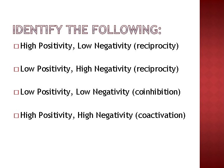 � High Positivity, Low Negativity (reciprocity) � Low Positivity, High Negativity (reciprocity) � Low