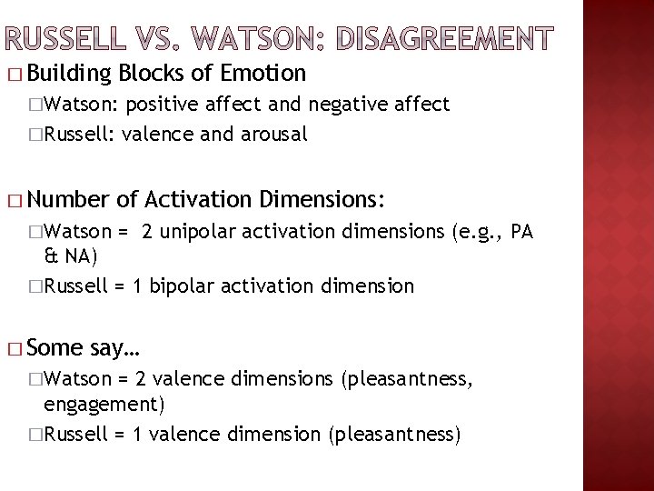 � Building Blocks of Emotion �Watson: positive affect and negative affect �Russell: valence and