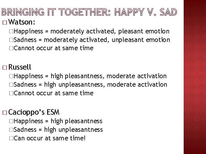 � Watson: �Happiness = moderately activated, pleasant emotion �Sadness = moderately activated, unpleasant emotion