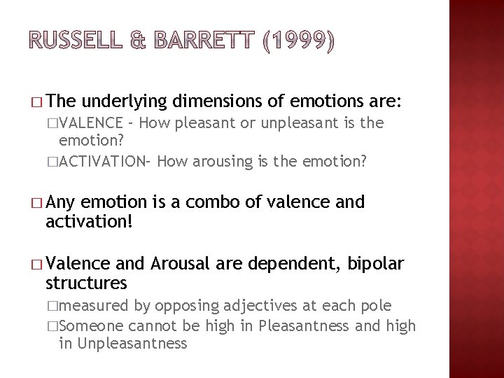 � The underlying dimensions of emotions are: �VALENCE – How pleasant or unpleasant is