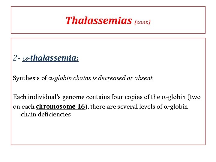 Thalassemias (cont. ) 2 - a-thalassemia: Synthesis of a-globin chains is decreased or absent. Thalassemias (cont. ) 2 - a-thalassemia: Synthesis of a-globin chains is decreased or absent.