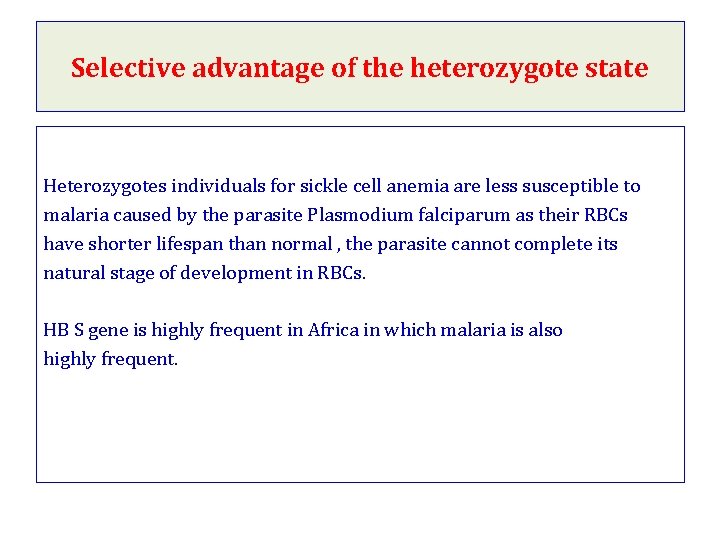 Selective advantage of the heterozygote state Heterozygotes individuals for sickle cell anemia are less Selective advantage of the heterozygote state Heterozygotes individuals for sickle cell anemia are less