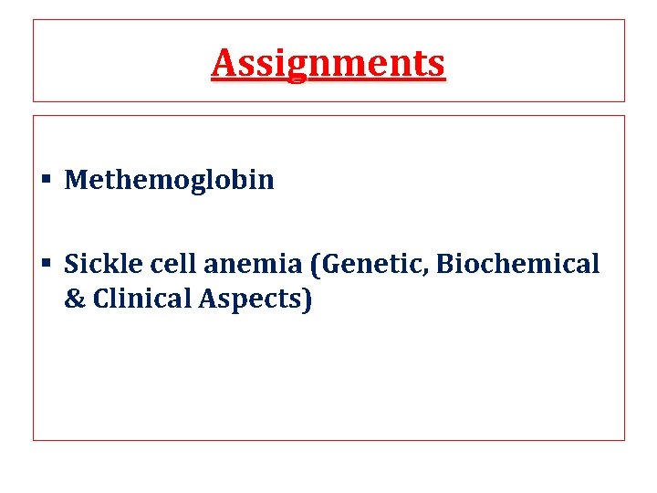 Assignments § Methemoglobin § Sickle cell anemia (Genetic, Biochemical & Clinical Aspects) Assignments § Methemoglobin § Sickle cell anemia (Genetic, Biochemical & Clinical Aspects)