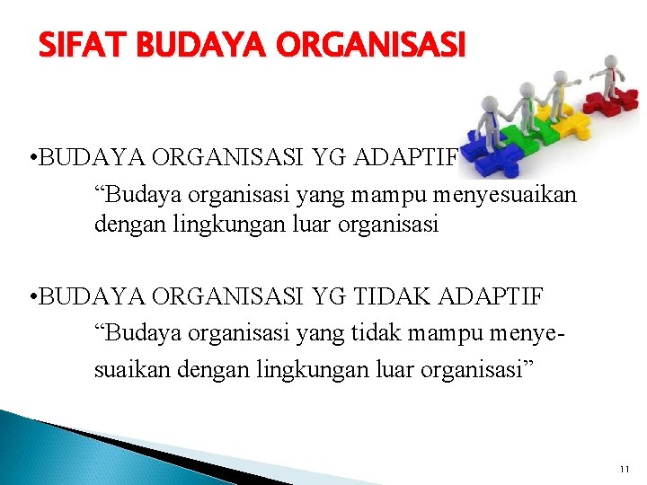 SIFAT BUDAYA ORGANISASI • BUDAYA ORGANISASI YG ADAPTIF “Budaya organisasi yang mampu menyesuaikan dengan