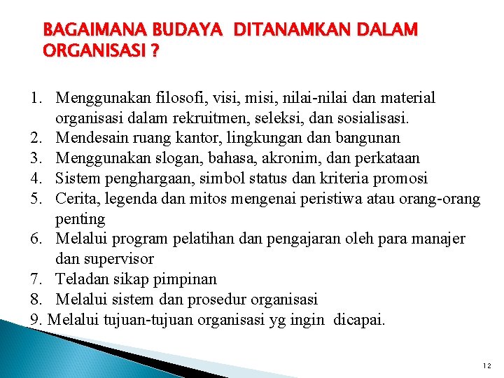 BAGAIMANA BUDAYA DITANAMKAN DALAM ORGANISASI ? 1. Menggunakan filosofi, visi, misi, nilai-nilai dan material