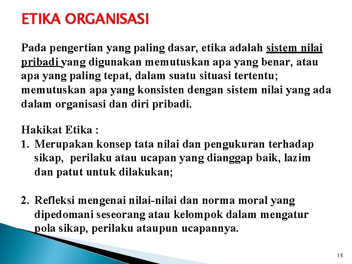 ETIKA ORGANISASI Pada pengertian yang paling dasar, etika adalah sistem nilai pribadi yang digunakan