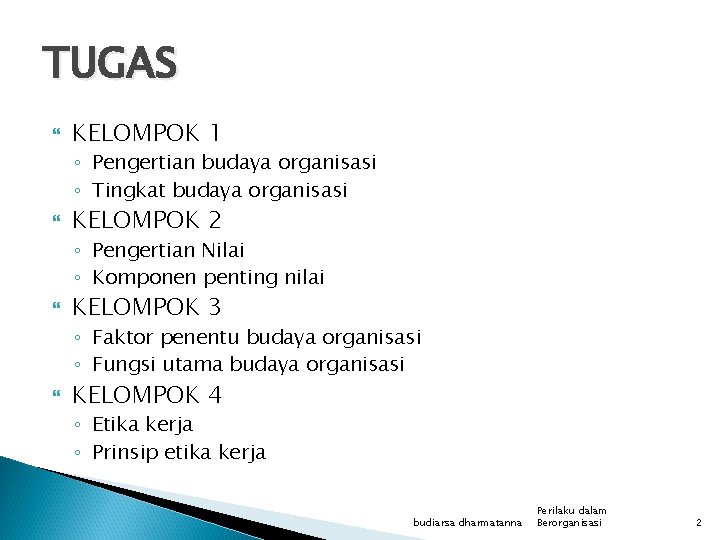 TUGAS KELOMPOK 1 ◦ Pengertian budaya organisasi ◦ Tingkat budaya organisasi KELOMPOK 2 ◦