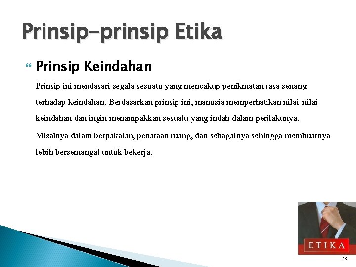 Prinsip-prinsip Etika Prinsip Keindahan Prinsip ini mendasari segala sesuatu yang mencakup penikmatan rasa senang