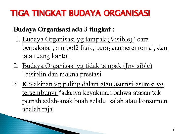 TIGA TINGKAT BUDAYA ORGANISASI Budaya Organisasi ada 3 tingkat : 1. Budaya Organisasi yg