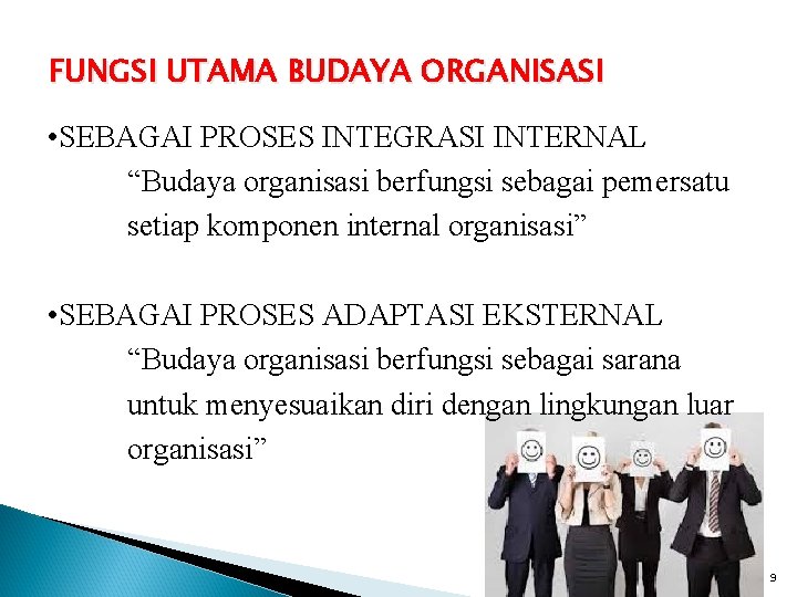 FUNGSI UTAMA BUDAYA ORGANISASI • SEBAGAI PROSES INTEGRASI INTERNAL “Budaya organisasi berfungsi sebagai pemersatu