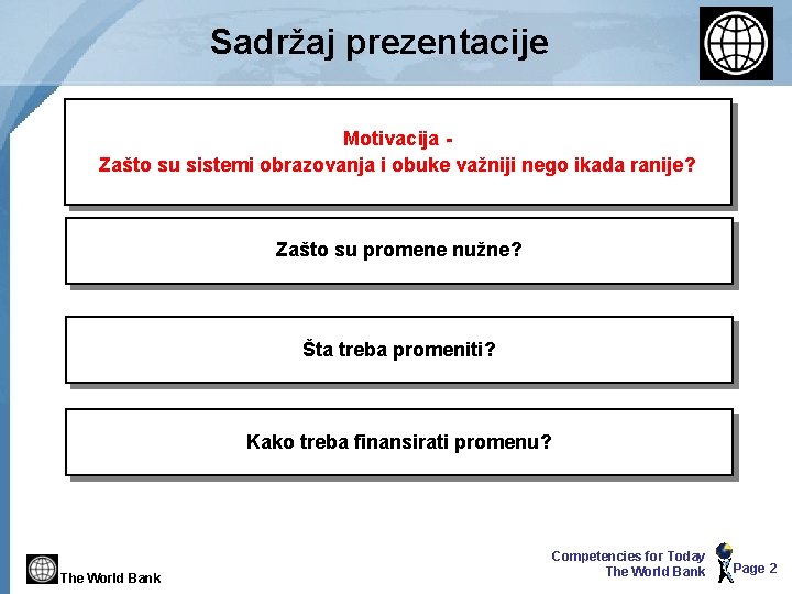 Sadržaj prezentacije Motivacija Zašto su sistemi obrazovanja i obuke važniji nego ikada ranije? Zašto