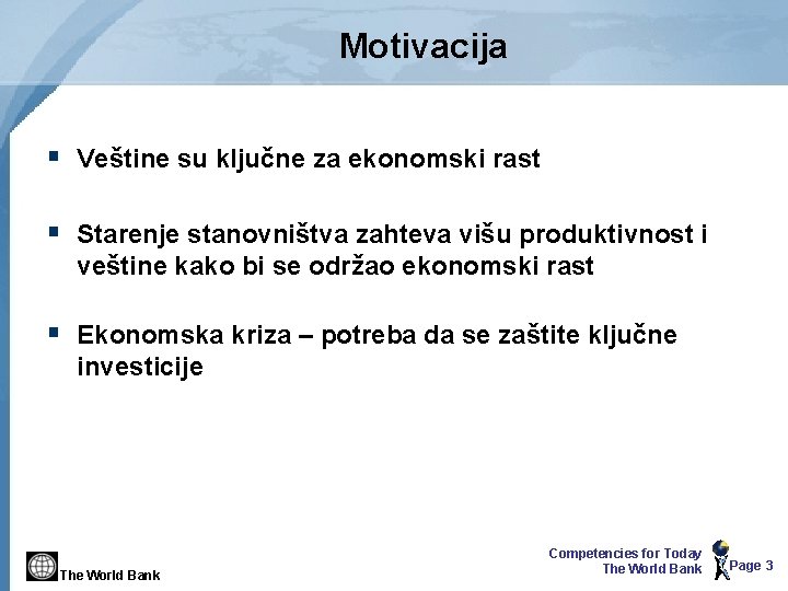 Motivacija § Veštine su ključne za ekonomski rast § Starenje stanovništva zahteva višu produktivnost