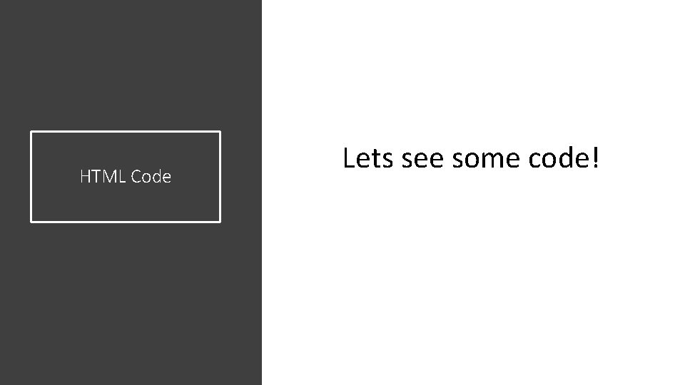 HTML Code Lets see some code! HTML Code Lets see some code!