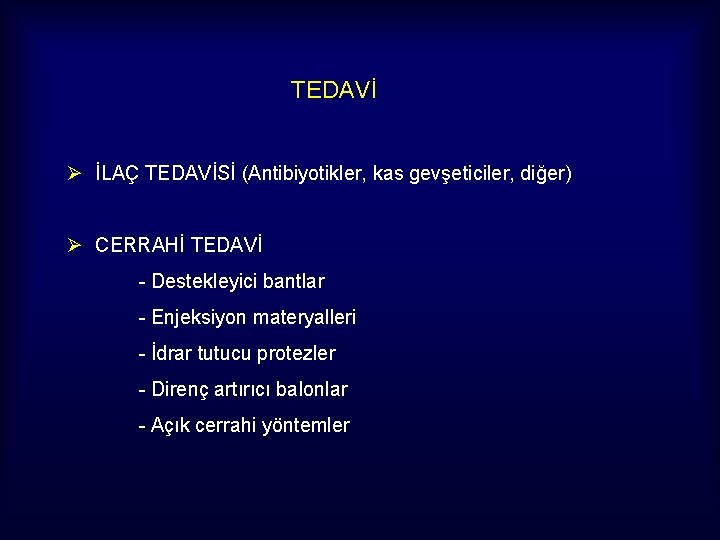 TEDAVİ Ø İLAÇ TEDAVİSİ (Antibiyotikler, kas gevşeticiler, diğer) Ø CERRAHİ TEDAVİ - Destekleyici bantlar