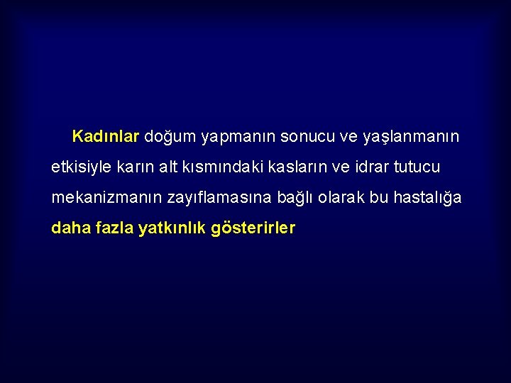 Kadınlar doğum yapmanın sonucu ve yaşlanmanın etkisiyle karın alt kısmındaki kasların ve idrar tutucu