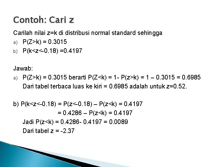 Contoh: Cari z Carilah nilai z=k di distribusi normal standard sehingga a) P(Z>k) =