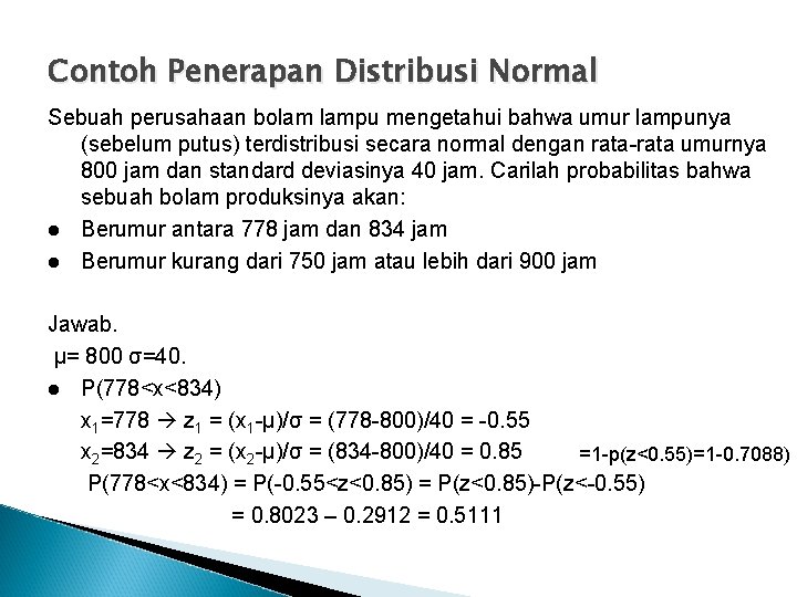 Contoh Penerapan Distribusi Normal Sebuah perusahaan bolam lampu mengetahui bahwa umur lampunya (sebelum putus)