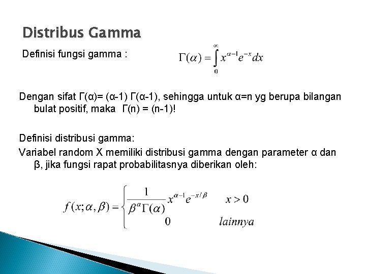 Distribus Gamma Definisi fungsi gamma : Dengan sifat Γ(α)= (α-1) Γ(α-1), sehingga untuk α=n