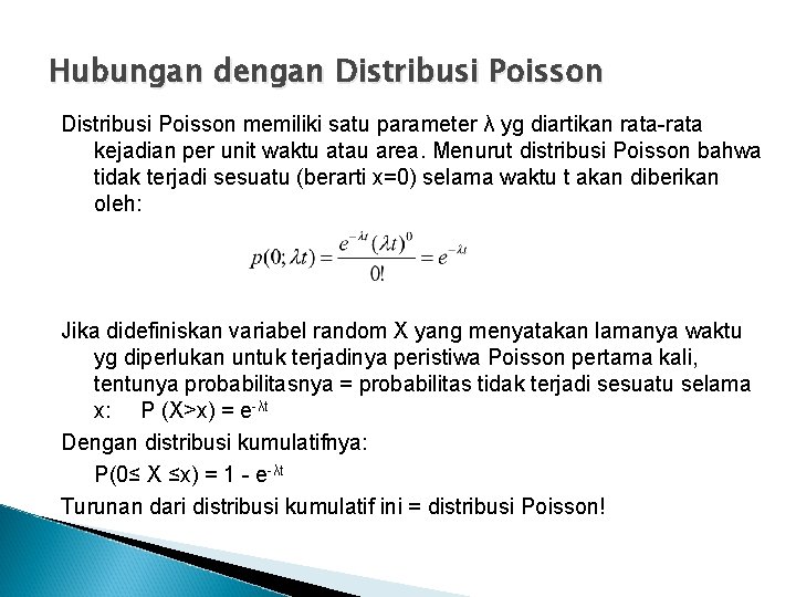 Hubungan dengan Distribusi Poisson memiliki satu parameter λ yg diartikan rata-rata kejadian per unit