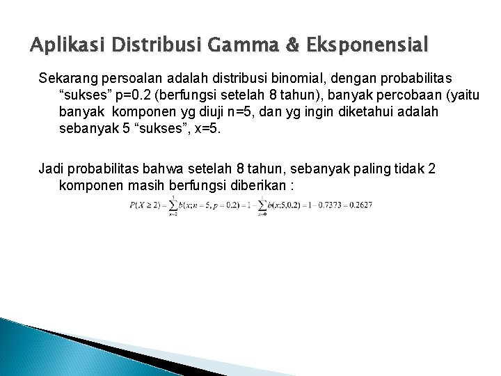 Aplikasi Distribusi Gamma & Eksponensial Sekarang persoalan adalah distribusi binomial, dengan probabilitas “sukses” p=0.