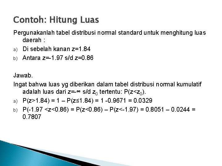 Contoh: Hitung Luas Pergunakanlah tabel distribusi normal standard untuk menghitung luas daerah : a)