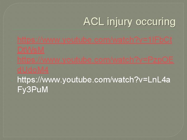 ACL injury occuring https: //www. youtube. com/watch? v=1 l. Fb. Ct Dt. Ws. M
