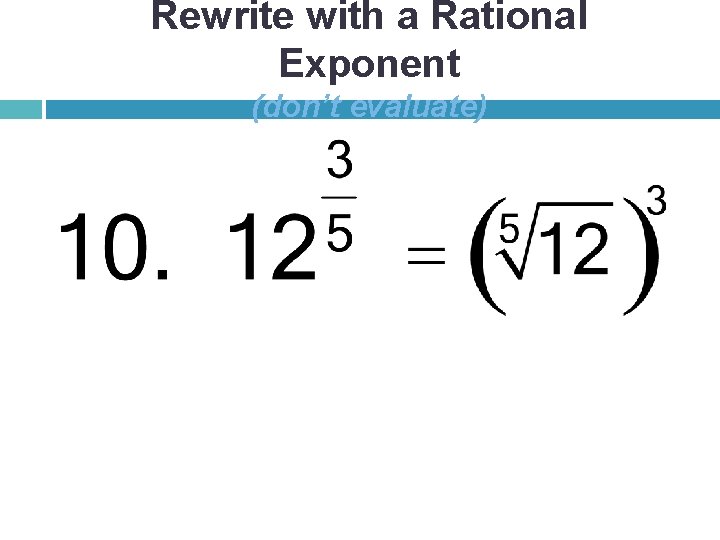 Rewrite with a Rational Exponent (don’t evaluate) 