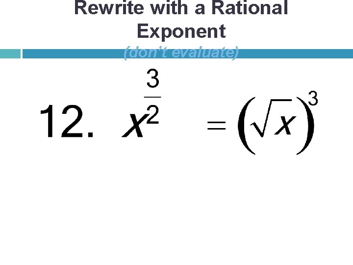 Rewrite with a Rational Exponent (don’t evaluate) 