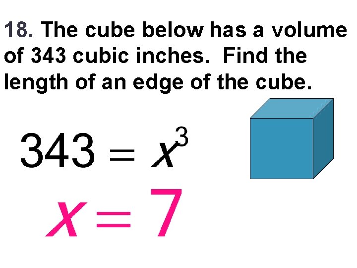 18. The cube below has a volume of 343 cubic inches. Find the length