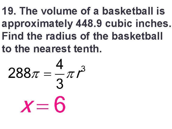 19. The volume of a basketball is approximately 448. 9 cubic inches. Find the