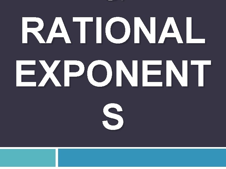 & RATIONAL EXPONENT S 