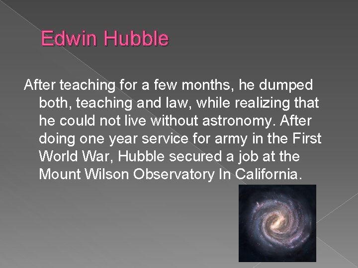Edwin Hubble After teaching for a few months, he dumped both, teaching and law,
