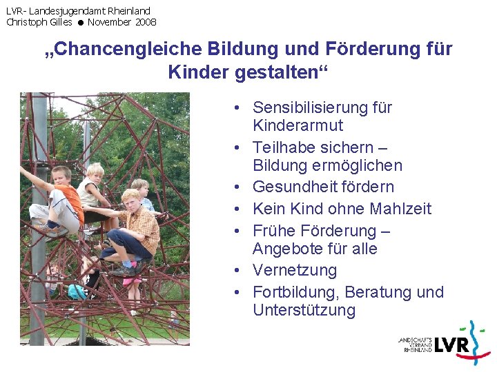 LVR- Landesjugendamt Rheinland Christoph Gilles November 2008 „Chancengleiche Bildung und Förderung für Kinder gestalten“