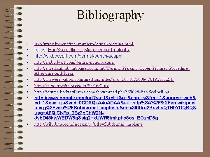 Bibliography • http: //www. hxbenefit. com/microdermal-piercing. html • • foliosr Ear Scalpellings, Microdermal Implants,