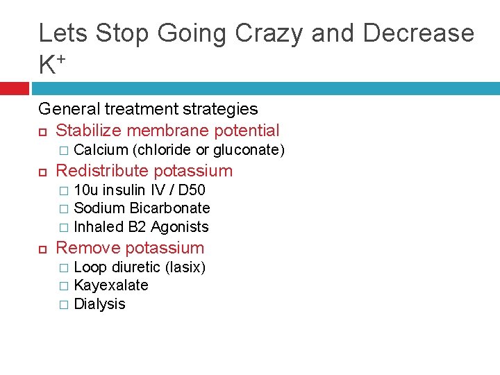 Lets Stop Going Crazy and Decrease K+ General treatment strategies Stabilize membrane potential �