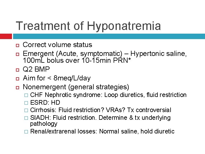 Treatment of Hyponatremia Correct volume status Emergent (Acute, symptomatic) – Hypertonic saline, 100 m.