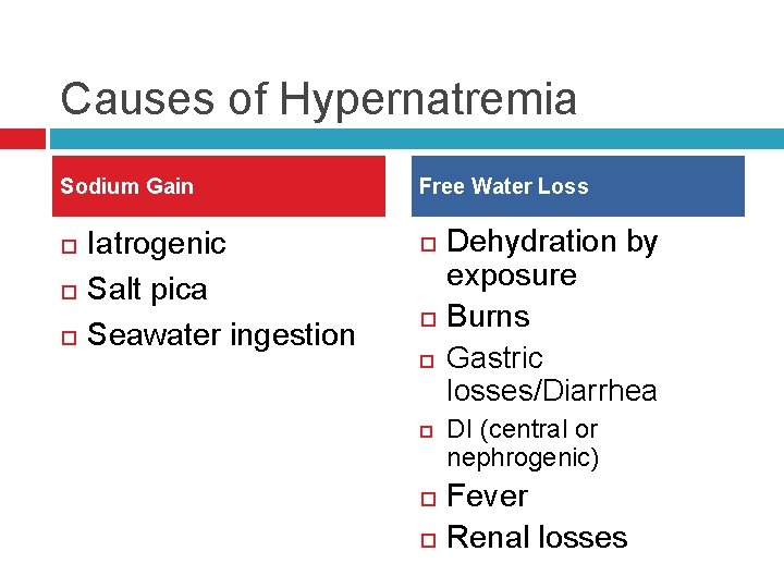Causes of Hypernatremia Sodium Gain Iatrogenic Salt pica Seawater ingestion Free Water Loss Dehydration
