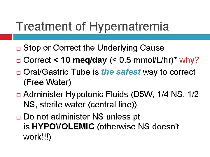 Treatment of Hypernatremia Stop or Correct the Underlying Cause Correct < 10 meq/day (<