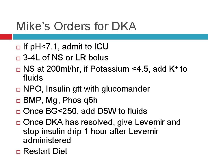 Mike’s Orders for DKA If p. H<7. 1, admit to ICU 3 -4 L