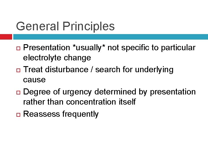 General Principles Presentation *usually* not specific to particular electrolyte change Treat disturbance / search