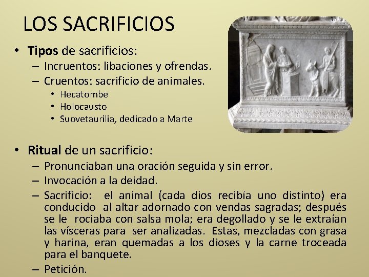 LOS SACRIFICIOS • Tipos de sacrificios: – Incruentos: libaciones y ofrendas. – Cruentos: sacrificio