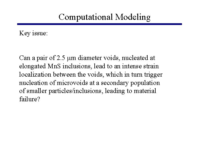 Computational Modeling Key issue: Can a pair of 2. 5 mm diameter voids, nucleated