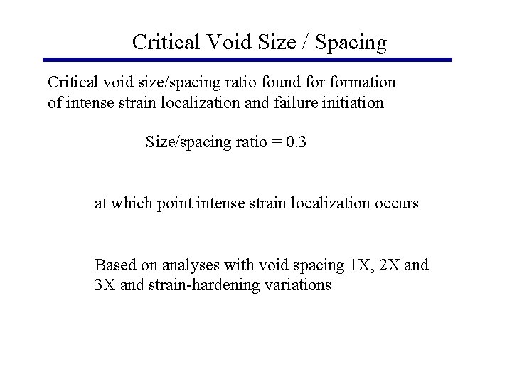 Critical Void Size / Spacing Critical void size/spacing ratio found formation of intense strain