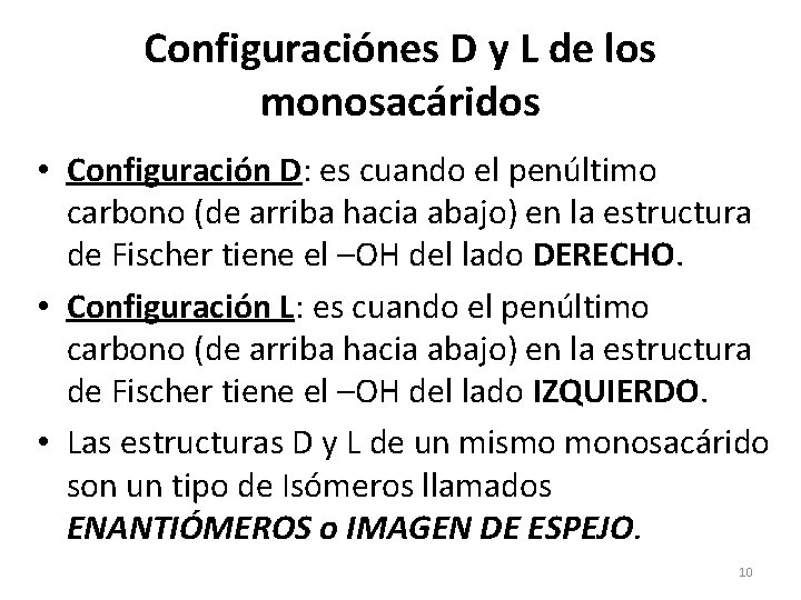 Configuraciónes D y L de los monosacáridos • Configuración D: es cuando el penúltimo